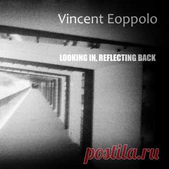 Vincent Eoppolo (США) - Looking in, reflecting back - METICULOUS MIDGETS - сетевой арт-лейбл, интернет-радио