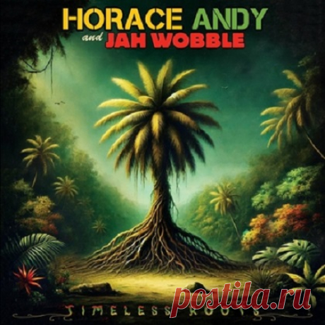 Horace Andy & Jah Wobble - Timeless Roots (2024) free download mp3 music 320kbps