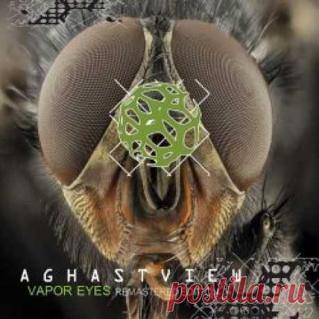 Aghast View - Vapor Eyes (Remastered Edition) (2020) [EP Remastered] Artist: Aghast View Album: Vapor Eyes (Remastered Edition) Year: 2020 Country: Brazil Style: EBM, Industrial
