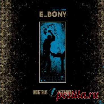 E-bony - Digital Dawn (2025) Artist: E-bony Album: Digital Dawn Year: 2025 Country: Israel Style: Electro, Techno