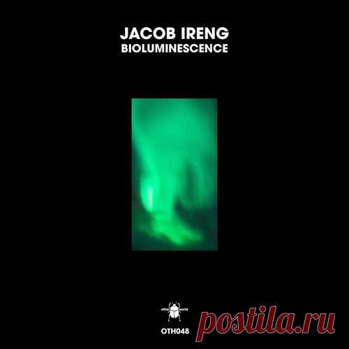 Jacob Ireng - Bioluminescence [otherworld]