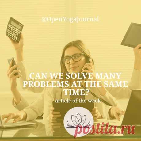 In modern society, people are often faced with multitasking. Solving several problems at a time became normal and watching those, who succeed in being all over the place, we admire them and think, that it is effective. But is it right? What is multitasking? Where did this behavior pattern come from? Is it possible to become the modern Julius Caesar? What advice does yoga give us?