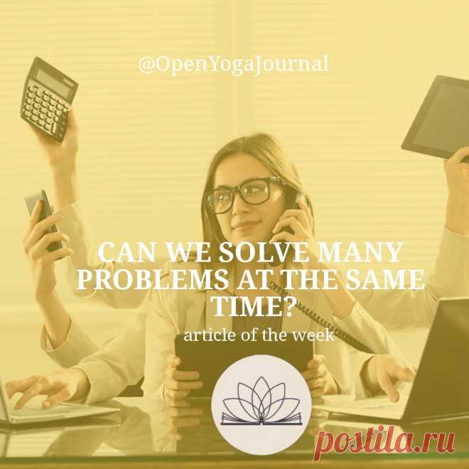 In modern society, people are often faced with multitasking. Solving several problems at a time became normal and watching those, who succeed in being all over the place, we admire them and think, that it is effective. But is it right? What is multitasking? Where did this behavior pattern come from? Is it possible to become the modern Julius Caesar? What advice does yoga give us?