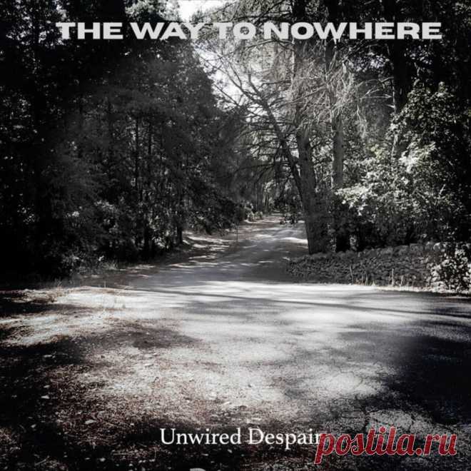 The Way To Nowhere - Unwired Despair (2025) 320kbps / FLAC