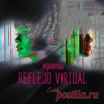 Diskontrol - Reflejo Virtual (2024) [Single] Artist: Diskontrol Album: Reflejo Virtual Year: 2024 Country: Mexico Style: Electro, Techno, EBM