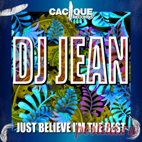 DJ Jean - Just Believe I'm the Best [Cacique Records]