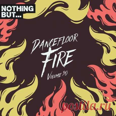 VA – Nothing But… Dancefloor Fire, Vol. 30 [NBDFF30]