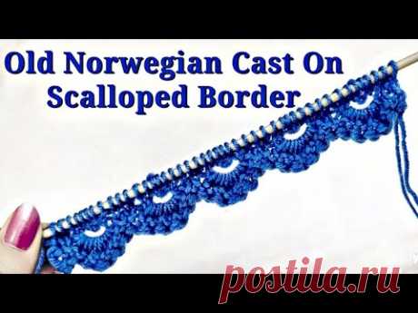 Old Norwegian Cast On, Beautiful Scalloped Knitted Border