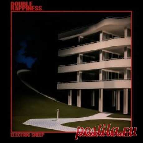 Double Happiness - Electric Sheep | Staring At The Walls (2024) [Single] Artist: Double Happiness Album: Electric Sheep | Staring At The Walls Year: 2024 Country: Australia Style: Post-Punk, Shoegaze, Darkwave