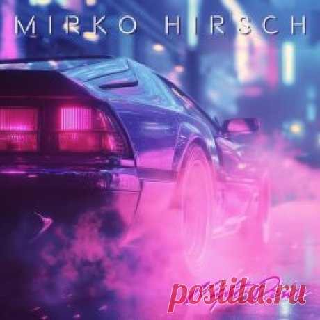 Mirko Hirsch - Night Drive (2025) Artist: Mirko Hirsch Album: Night Drive Year: 2025 Country: Germany Style: Synthpop, Disco