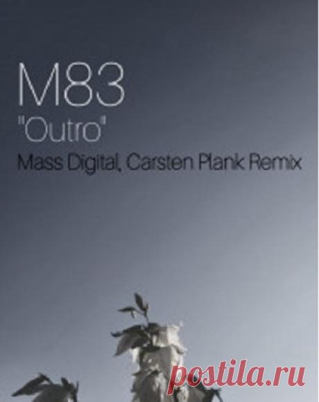 M83 - Outro (Mass Digital & Carsten Plank Remix). free download mp3 music 320kbps