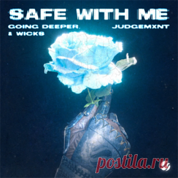 Going Deeper, Judgemxnt, Wicks - Safe With Me | 4DJsonline.com
