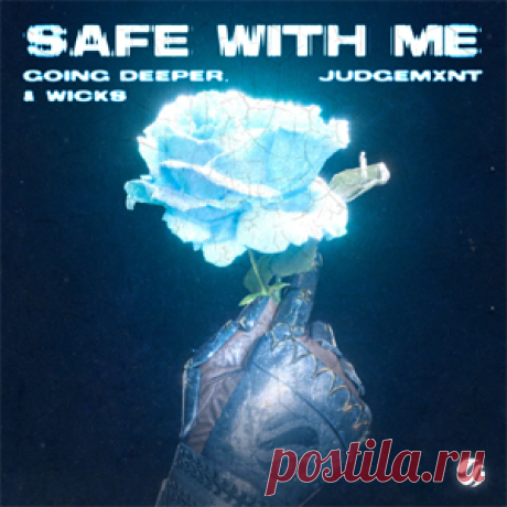 Going Deeper, Judgemxnt, Wicks - Safe With Me | 4DJsonline.com