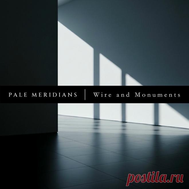 Pale Meridians - Wire and Monuments (2025) 320kbps / FLAC