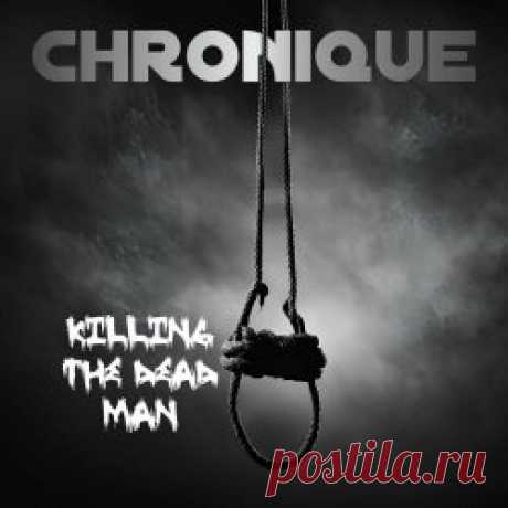 Chronique - Killing The Dead Man (2024) [Single] Artist: Chronique Album: Killing The Dead Man Year: 2024 Country: Germany Style: Gothic Rock