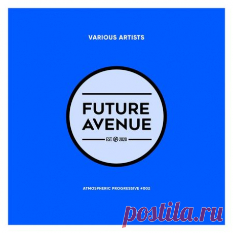 VA — ATMOSPHERIC PROGRESSIVE #002 (FUTURE AVENUE) (FLAC & MP3) - 30 March 2023 - EDM TITAN TORRENT UK ONLY BEST MP3 FOR FREE IN 320Kbps (Скачать Музыку бесплатно).