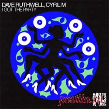 Dave Ruthwell, Cyril M - I Got The Party (Extended Mix) | 4DJsonline.com