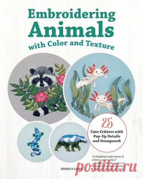 Embroidering Animals with Color and Texture: 25 Cute Critters with Pop-Up Details and Stumpwork 2025