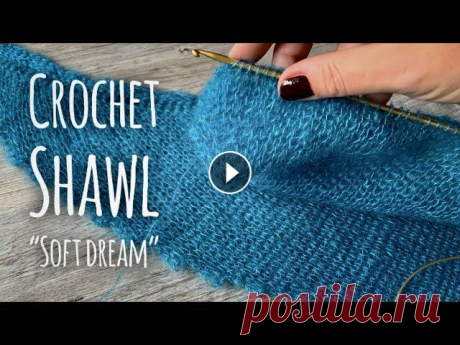 Вязание КРЮЧКОМ: шаль/бактус &quot;Soft Dream&quot; / Тунисское вязание / CROCHET SHAWL pattern Вязание КРЮЧКОМ: подробный мастер-класс по шали/бактусу крючком &quot;Soft Dream&quot; из одноименной пряжи...