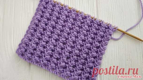 Узор спицами "Пузырьки". Видео МК - Вязание - Страна Мам