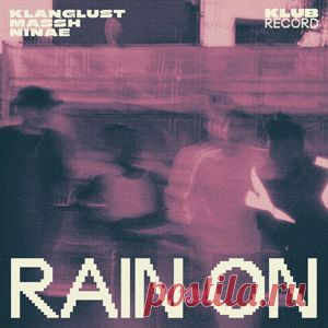 Klanglust, Masšh, Ninae - Rain On (Extended) | 4DJsonline.com