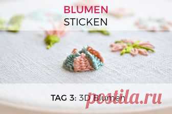 Blumen Sticken: 3D Blumen - Pumora Lerne 3 Arten 3D Blumen zu sticken und noch viel mehr während der Blumen-Stickerei Tage. Mit einfachen Schritt-für-Schritt Fotos meisterst du sie alle!