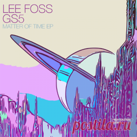 Lee Foss, GS5 - Matter Of Time EP | 4DJsonline.com