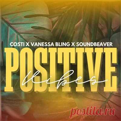 Costi, Vanessa Bling, Soundbeaver - Positive Vibes (Extended)
