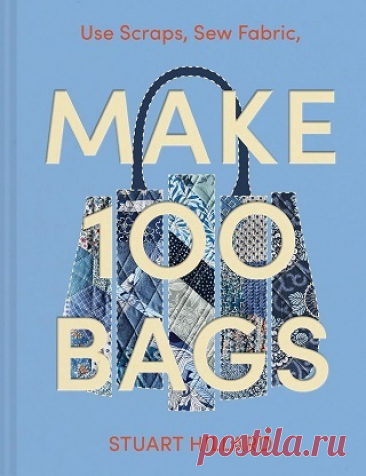 Make 100 Bags: Twenty New Projects, Infinite Possibilities 2025
