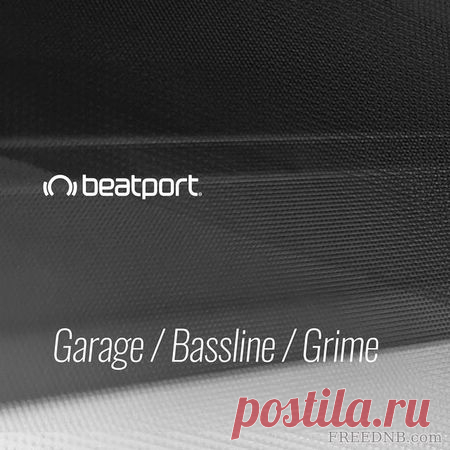 Beatport Best Garage/Bassline/Grime - Best of all 2020 [Top 435 Tracks] - 15 August 2022 - EDM TITAN TORRENT UK ONLY BEST MP3 FOR FREE IN 320Kbps (Скачать Музыку бесплатно).