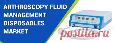 Arthroscopy Fluid Management Disposables Market Size | Report, 2027