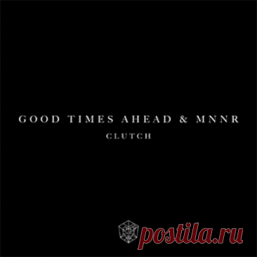 Good Times Ahead, MNNR - Clutch - Extended Mix | 4DJsonline.com