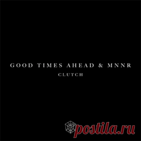 Good Times Ahead, MNNR - Clutch - Extended Mix | 4DJsonline.com