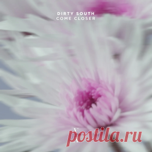 Dirty South - Come Closer | 4DJsonline.com