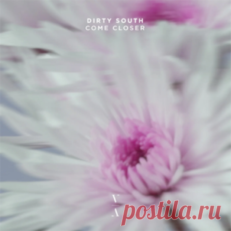 Dirty South - Come Closer | 4DJsonline.com