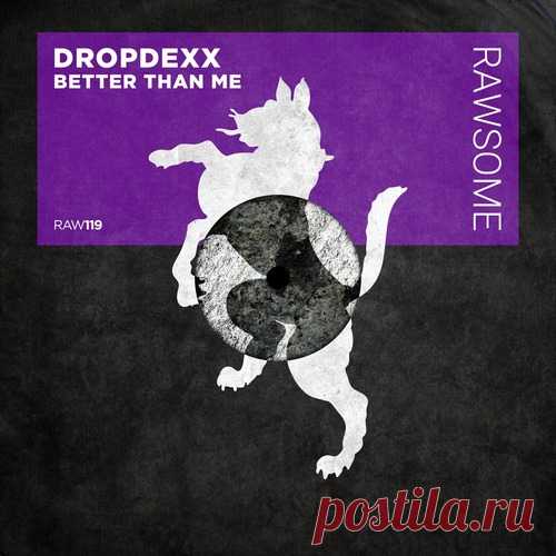 DROPDEXX – Better Than Me [RAW119]