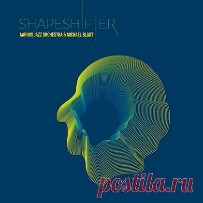 Aarhus Jazz Orchestra & Michael Bladt - Shapeshifter (2025) Hi-Res free download mp3 music 320kbps