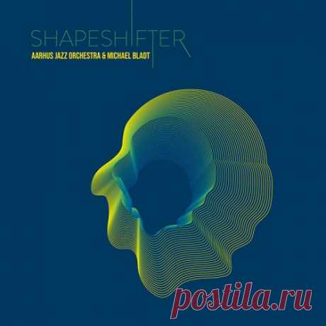 Aarhus Jazz Orchestra & Michael Bladt - Shapeshifter (2025) Hi-Res free download mp3 music 320kbps