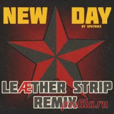 Sputnik3 - New Day (Leæther Strip Remix) (2024) [Single] Artist: Sputnik3 Album: New Day (Leæther Strip Remix) Year: 2024 Country: USA Style: EBM, Industrial, Post-Punk