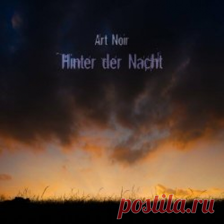 Art Noir - Hinter Der Nacht (2024) [Single Reissue] Artist: Art Noir Album: Hinter Der Nacht Year: 2024 Country: Germany Style: Industrial, Dark Ambient, Darkwave