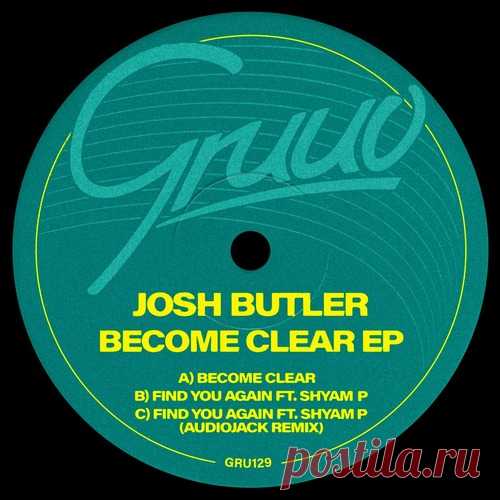 Josh Butler, Shyam P – Become Clear [GRU129]