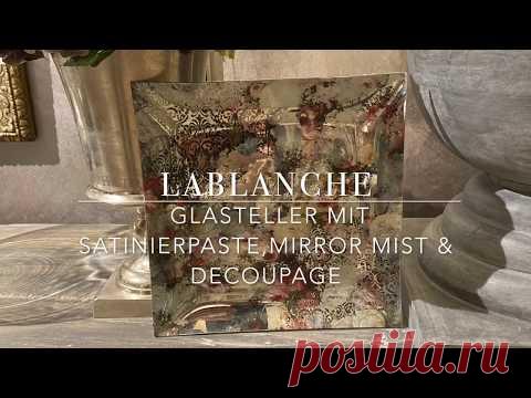 DIY LaBlanche Glasteller mit Satinierpaste ,Mirror Mist & Decoupage