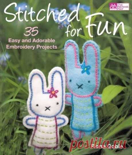 Stitched for Fun: 35 Easy and Adorable Embroidery Projects 2011