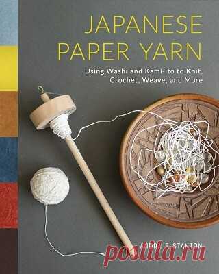 Japanese Paper Yarn: Using Washi and Kami-ito to Knit, Crochet, Weave, and More 2024