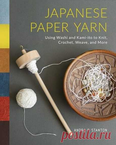 Japanese Paper Yarn: Using Washi and Kami-ito to Knit, Crochet, Weave, and More 2024