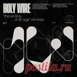 Holy Wire - The Ending Of An Age Remixes (2025) Artist: Holy Wire Album: The Ending Of An Age Remixes Year: 2025 Country: USA Style: New Wave, Post-Punk