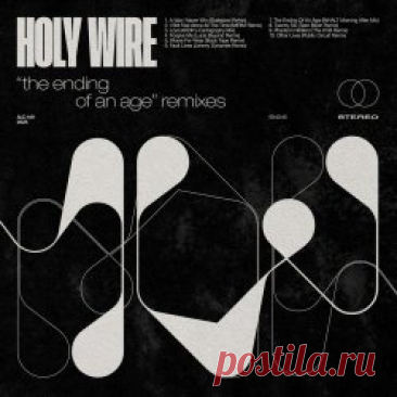 Holy Wire - The Ending Of An Age Remixes (2025) Artist: Holy Wire Album: The Ending Of An Age Remixes Year: 2025 Country: USA Style: New Wave, Post-Punk