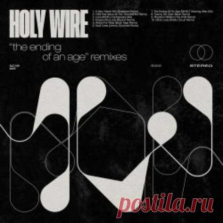 Holy Wire - The Ending Of An Age Remixes (2025) Artist: Holy Wire Album: The Ending Of An Age Remixes Year: 2025 Country: USA Style: New Wave, Post-Punk