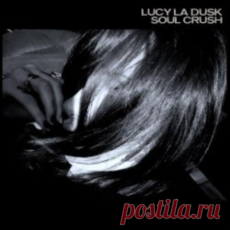Lucy La Dusk - Soul Crush (2025) [Single] Artist: Lucy La Dusk Album: Soul Crush Year: 2025 Country: USA Style: Electro, Techno, Darkwave