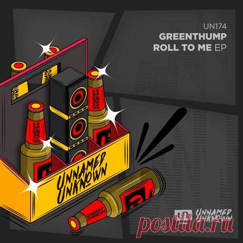 GreenThump – Roll To Me [UN174] GreenThump – Roll To Me [UN174] 320kbps / AIFF